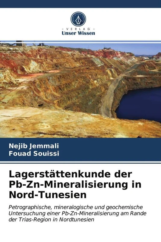 Lagerstättenkunde der Pb-Zn-Mineralisierung in Nord-Tunesien: Petrographische, mineralogische und geochemische Untersuchung einer Pb-Zn-Mineralisierung am Rande der Trias-Region in Nordtunesien