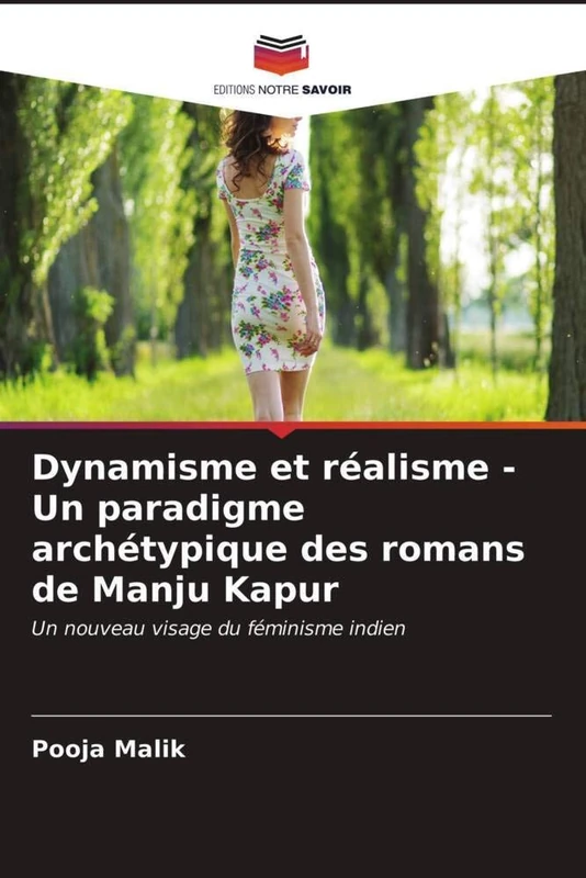 Dynamisme et réalisme - Un paradigme archétypique des romans de Manju Kapur: Un nouveau visage du féminisme indien