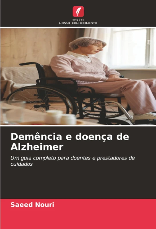 Demência e doença de Alzheimer: Um guia completo para doentes e prestadores de cuidados
