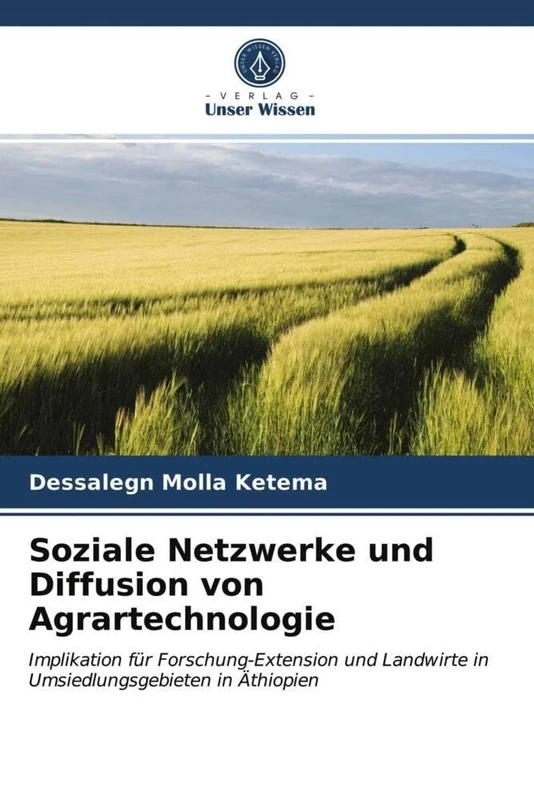 Soziale Netzwerke und Diffusion von Agrartechnologie: Implikation für Forschung-Extension und Landwirte in Umsiedlungsgebieten in Äthiopien