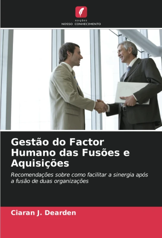 Gestão do Factor Humano das Fusões e Aquisições: Recomendações sobre como facilitar a sinergia após a fusão de duas organizações
