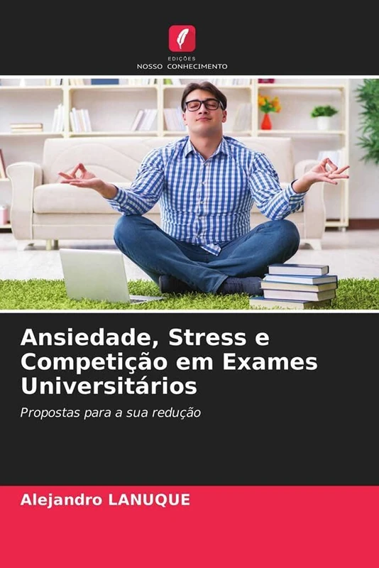 Ansiedade, Stress e Competição em Exames Universitários: Propostas para a sua redução