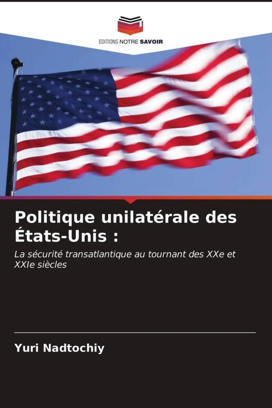 Politique unilatérale des États-Unis :: La sécurité transatlantique au tournant des XXe et XXIe siècles