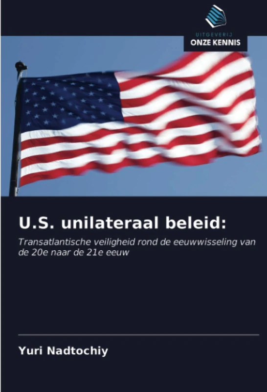 U.S. unilateraal beleid:: Transatlantische veiligheid rond de eeuwwisseling van de 20e naar de 21e eeuw