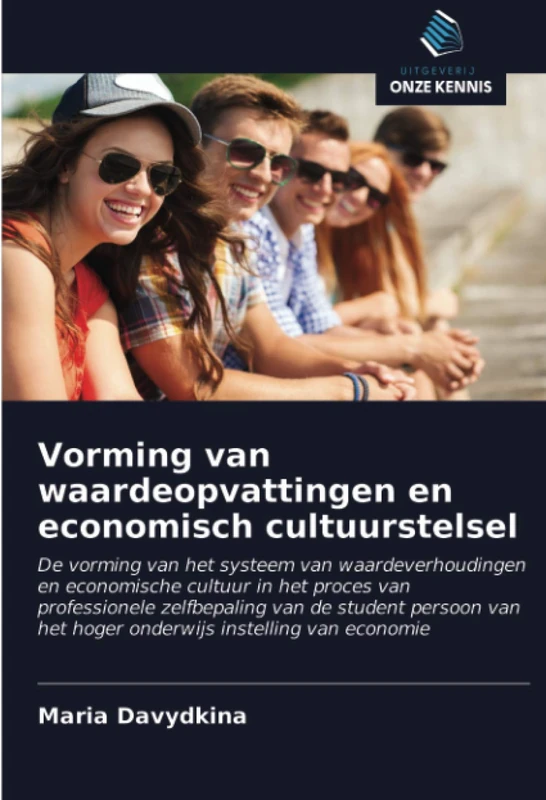 Vorming van waardeopvattingen en economisch cultuurstelsel: De vorming van het systeem van waardeverhoudingen en economische cultuur in het proces van ... het hoger onderwijs instelling van economie