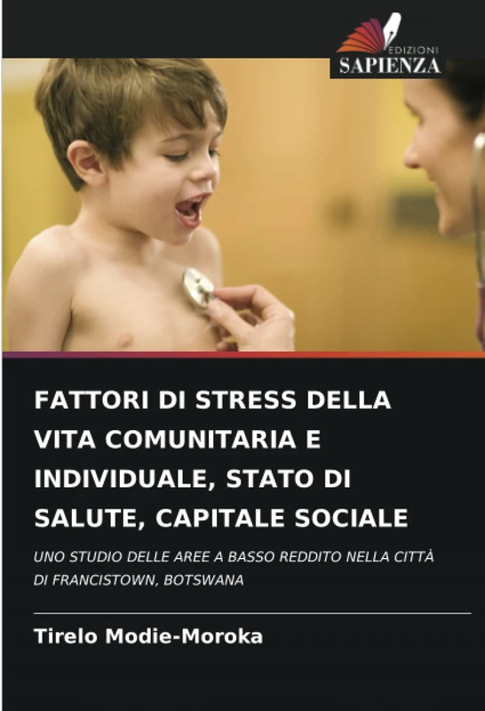 FATTORI DI STRESS DELLA VITA COMUNITARIA E INDIVIDUALE, STATO DI SALUTE, CAPITALE SOCIALE: UNO STUDIO DELLE AREE A BASSO REDDITO NELLA CITTÀ DI FRANCISTOWN, BOTSWANA - Image 1