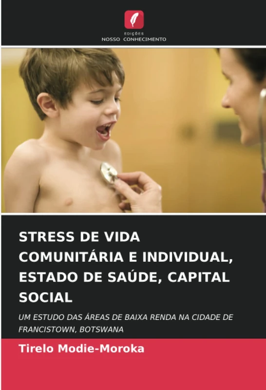 STRESS DE VIDA COMUNITÁRIA E INDIVIDUAL, ESTADO DE SAÚDE, CAPITAL SOCIAL: UM ESTUDO DAS ÁREAS DE BAIXA RENDA NA CIDADE DE FRANCISTOWN, BOTSWANA - Image 1