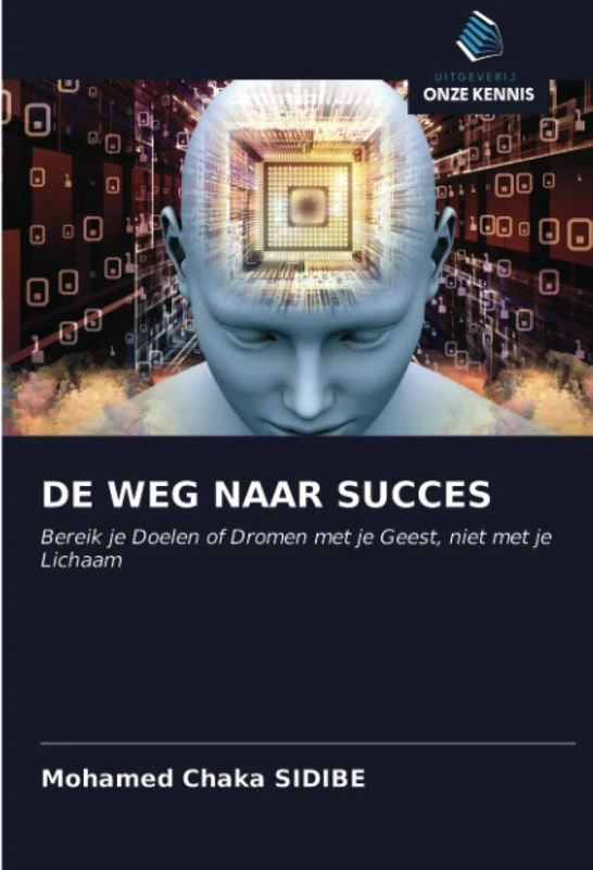 DE WEG NAAR SUCCES: Bereik je Doelen of Dromen met je Geest, niet met je Lichaam - Image 1