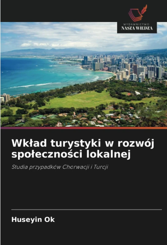 Wkład turystyki w rozwój społeczności lokalnej: Studia przypadków Chorwacji i Turcji