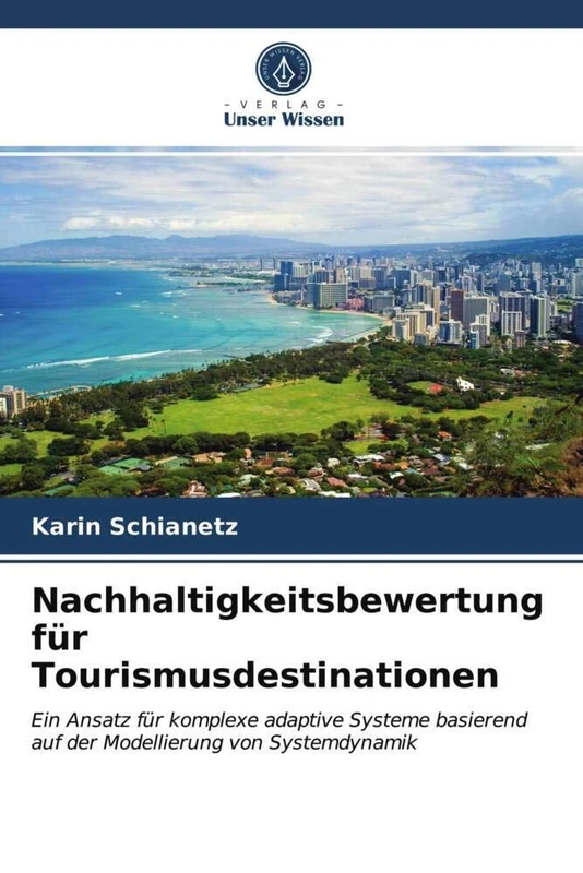 Nachhaltigkeitsbewertung für Tourismusdestinationen: Ein Ansatz für komplexe adaptive Systeme basierend auf der Modellierung von Systemdynamik