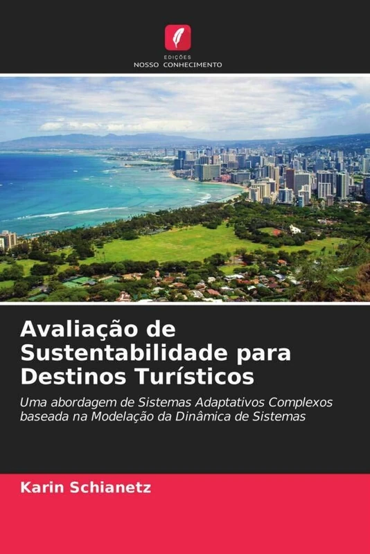 Avaliação de Sustentabilidade para Destinos Turísticos: Uma abordagem de Sistemas Adaptativos Complexos baseada na Modelação da Dinâmica de Sistemas