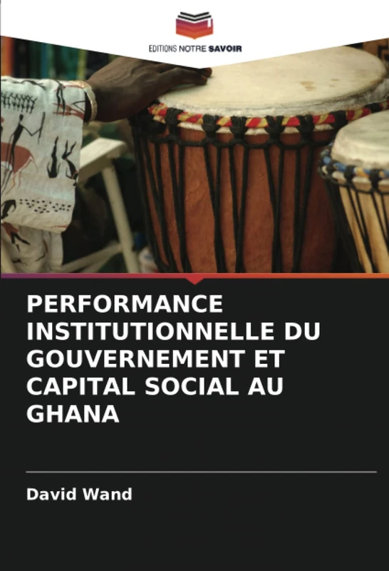 PERFORMANCE INSTITUTIONNELLE DU GOUVERNEMENT ET CAPITAL SOCIAL AU GHANA