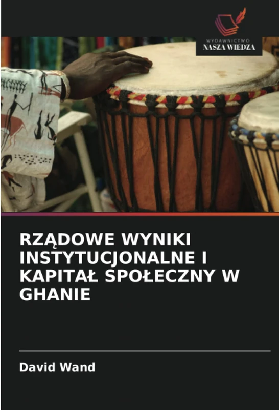 RZĄDOWE WYNIKI INSTYTUCJONALNE I KAPITAŁ SPOŁECZNY W GHANIE