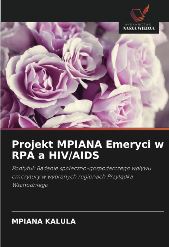 Projekt MPIANA Emeryci w RPA a HIV/AIDS: Podtytuł: Badanie społeczno-gospodarczego wpływu emerytury w wybranych regionach Przylądka Wschodniego
