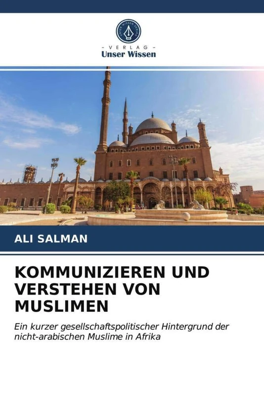 KOMMUNIZIEREN UND VERSTEHEN VON MUSLIMEN: Ein kurzer gesellschaftspolitischer Hintergrund der nicht-arabischen Muslime in Afrika