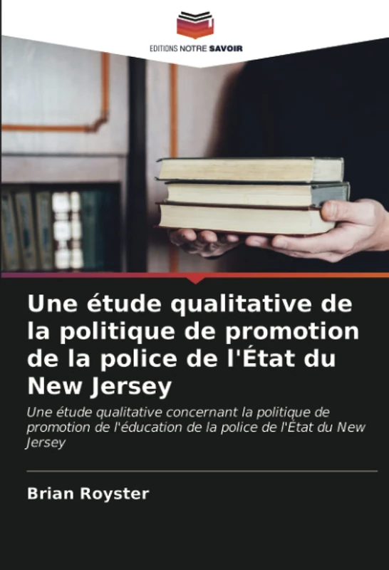 Une étude qualitative de la politique de promotion de la police de l'État du New Jersey: Une étude qualitative concernant la politique de promotion de l'éducation de la police de l'État du New Jersey