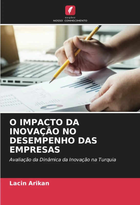 O IMPACTO DA INOVAÇÃO NO DESEMPENHO DAS EMPRESAS: Avaliação da Dinâmica da Inovação na Turquia