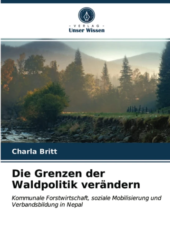 Die Grenzen der Waldpolitik verändern: Kommunale Forstwirtschaft, soziale Mobilisierung und Verbandsbildung in Nepal