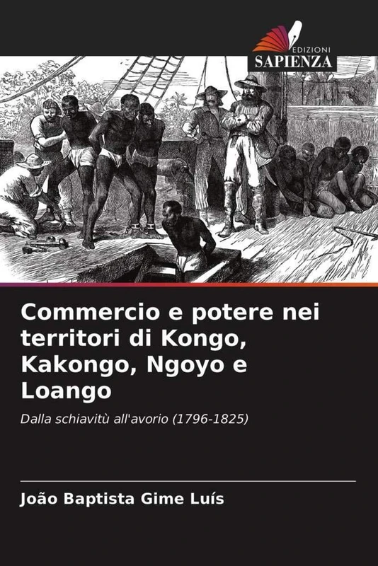 Commercio e potere nei territori di Kongo, Kakongo, Ngoyo e Loango: Dalla schiavitù all'avorio (1796-1825) - Image 1