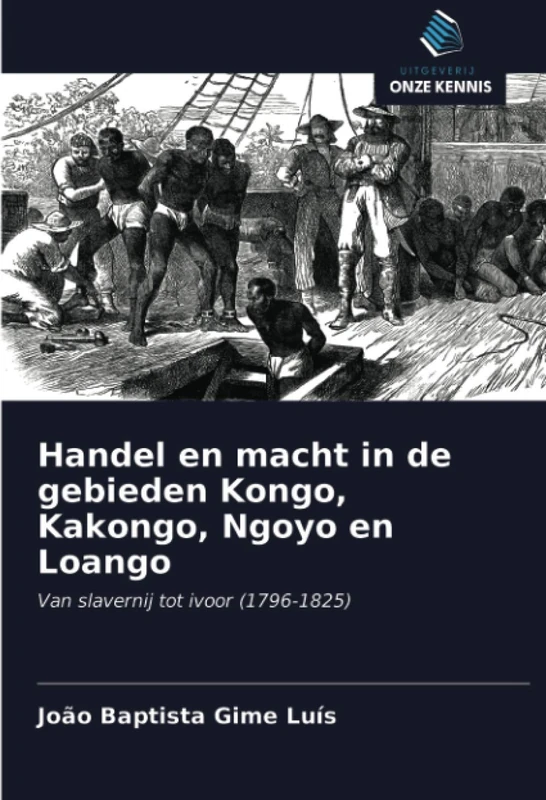 Handel en macht in de gebieden Kongo, Kakongo, Ngoyo en Loango: Van slavernij tot ivoor (1796-1825)