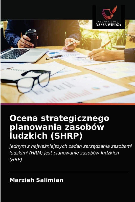Ocena strategicznego planowania zasobów ludzkich (SHRP): Jednym z najważniejszych zadań zarządzania zasobami ludzkimi (HRM) jest planowanie zasobów ludzkich (HRP)