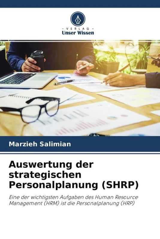 Auswertung der strategischen Personalplanung (SHRP): Eine der wichtigsten Aufgaben des Human Resource Management (HRM) ist die Personalplanung (HRP)