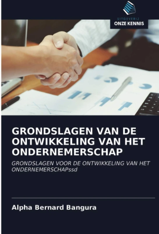 GRONDSLAGEN VAN DE ONTWIKKELING VAN HET ONDERNEMERSCHAP: GRONDSLAGEN VOOR DE ONTWIKKELING VAN HET ONDERNEMERSCHAPssd