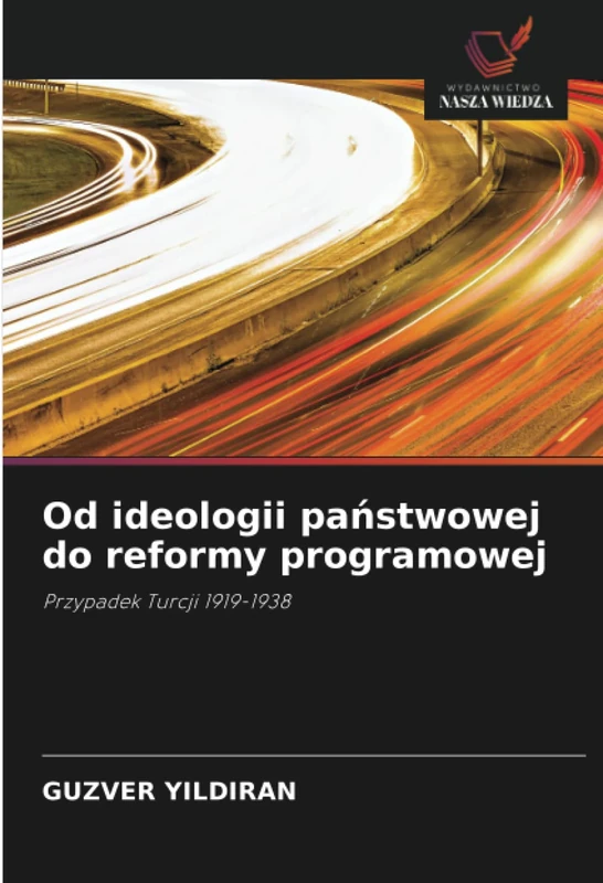Od ideologii państwowej do reformy programowej: Przypadek Turcji 1919-1938