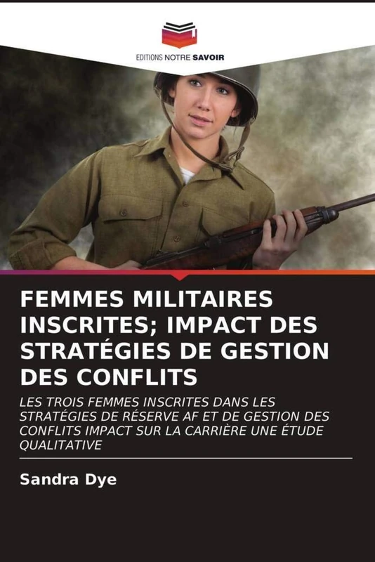 FEMMES MILITAIRES INSCRITES; IMPACT DES STRATÉGIES DE GESTION DES CONFLITS: LES TROIS FEMMES INSCRITES DANS LES STRATÉGIES DE RÉSERVE AF ET DE GESTION ... IMPACT SUR LA CARRIÈRE UNE ÉTUDE QUALITATIVE - Image 1