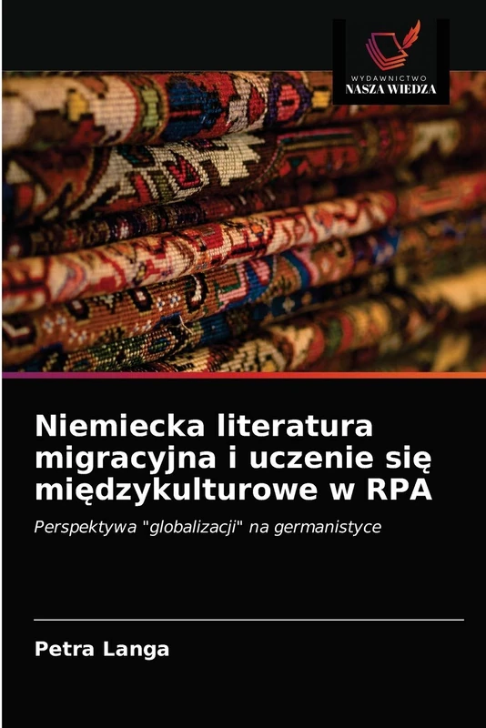 Niemiecka literatura migracyjna i uczenie się międzykulturowe w RPA: Perspektywa "globalizacji" na germanistyce