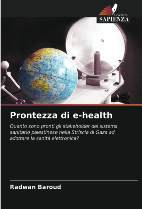 Prontezza di e-health: Quanto sono pronti gli stakeholder del sistema sanitario palestinese nella Striscia di Gaza ad adottare la sanità elettronica?