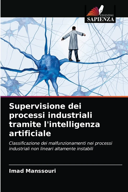 Supervisione dei processi industriali tramite l'intelligenza artificiale: Classificazione dei malfunzionamenti nei processi industriali non lineari altamente instabili