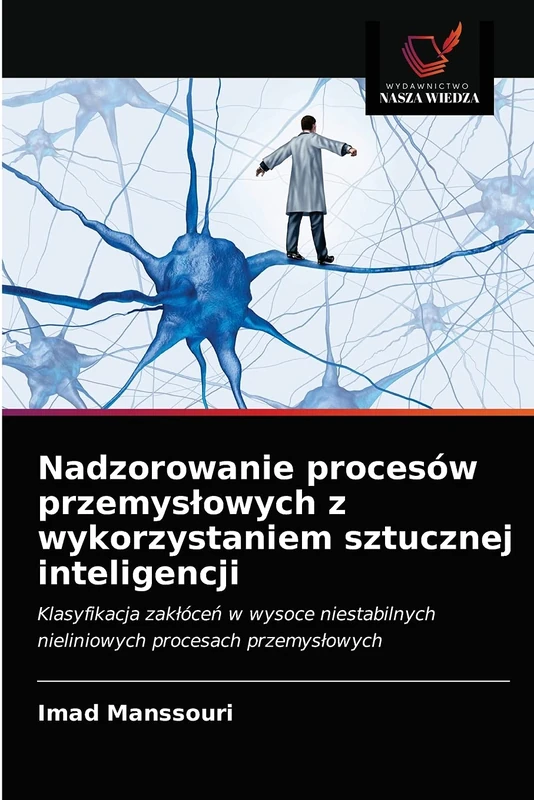 Nadzorowanie procesów przemysłowych z wykorzystaniem sztucznej inteligencji: Klasyfikacja zakłóceń w wysoce niestabilnych nieliniowych procesach przemysłowych