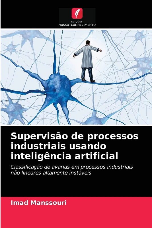 Supervisão de processos industriais usando inteligência artificial: Classificação de avarias em processos industriais não lineares altamente instáveis