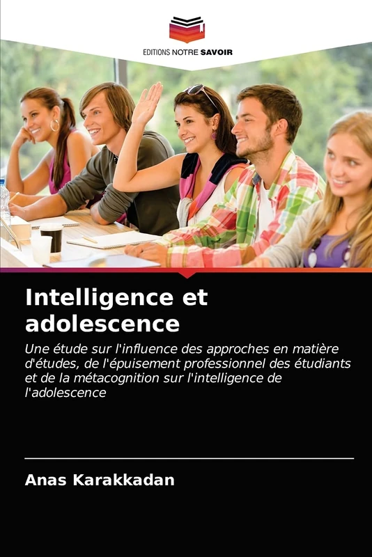 Intelligence et adolescence: Une étude sur l'influence des approches en matière d'études, de l'épuisement professionnel des étudiants et de la métacognition sur l'intelligence de l'adolescence