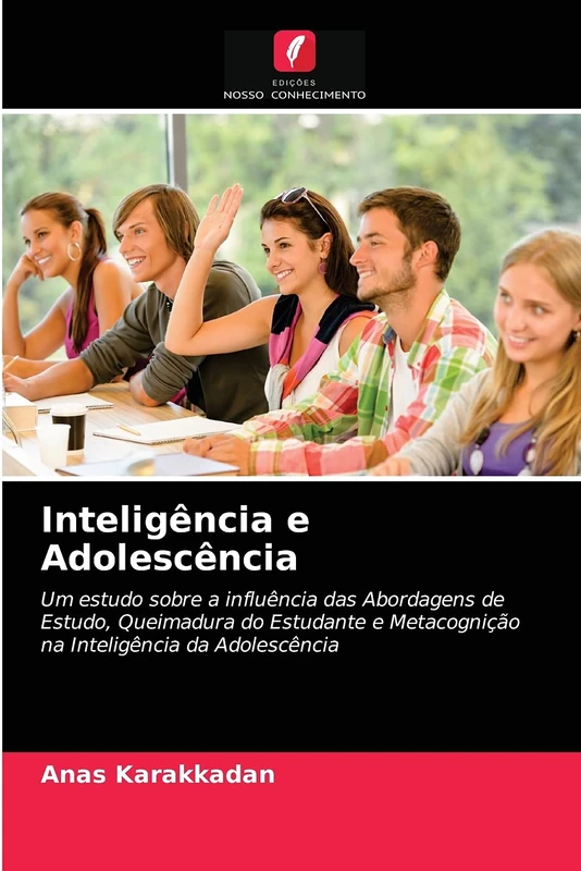 Inteligência e Adolescência: Um estudo sobre a influência das Abordagens de Estudo, Queimadura do Estudante e Metacognição na Inteligência da Adolescência