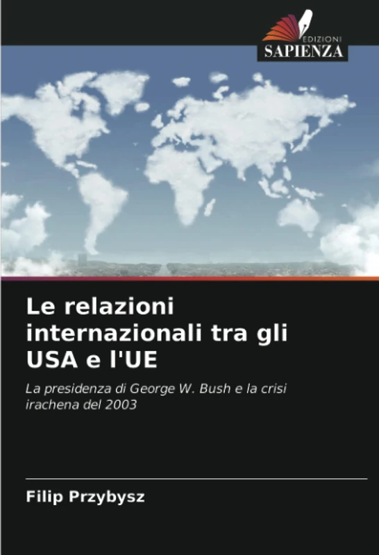 Le relazioni internazionali tra gli USA e l'UE: La presidenza di George W. Bush e la crisi irachena del 2003