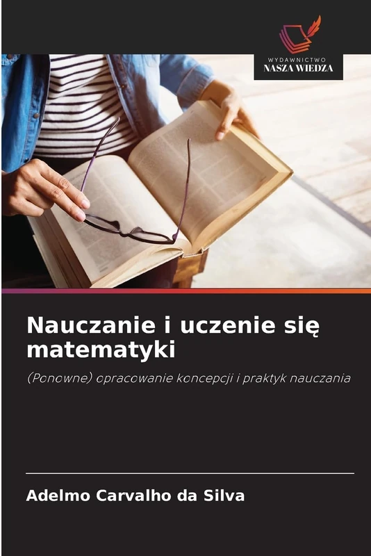 Nauczanie i uczenie się matematyki: (Ponowne) opracowanie koncepcji i praktyk nauczania