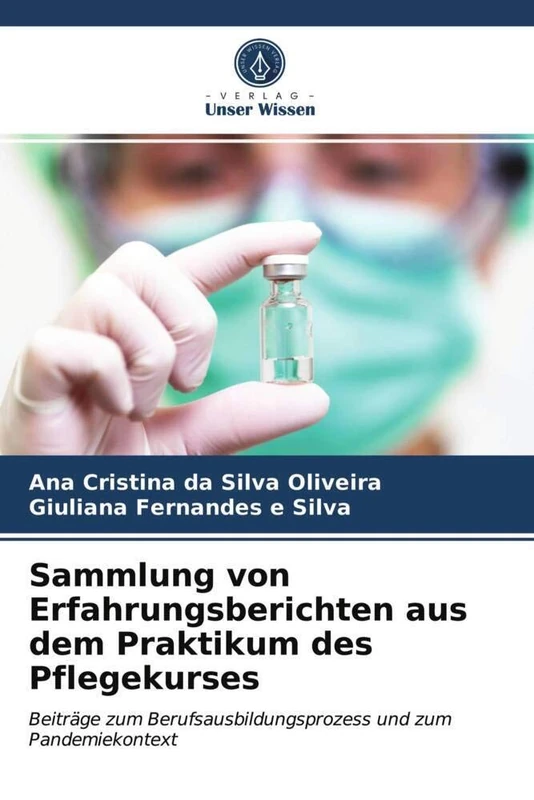 Sammlung von Erfahrungsberichten aus dem Praktikum des Pflegekurses: Beiträge zum Berufsausbildungsprozess und zum Pandemiekontext