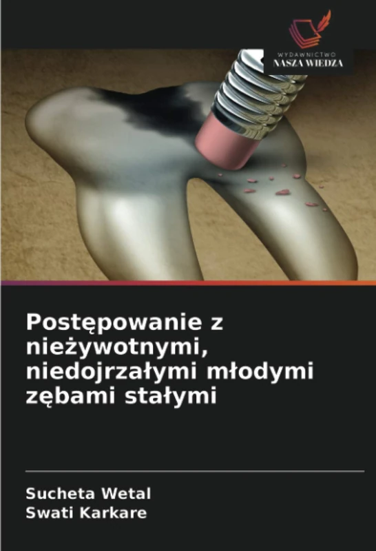 Postępowanie z nieżywotnymi, niedojrzałymi młodymi zębami stałymi