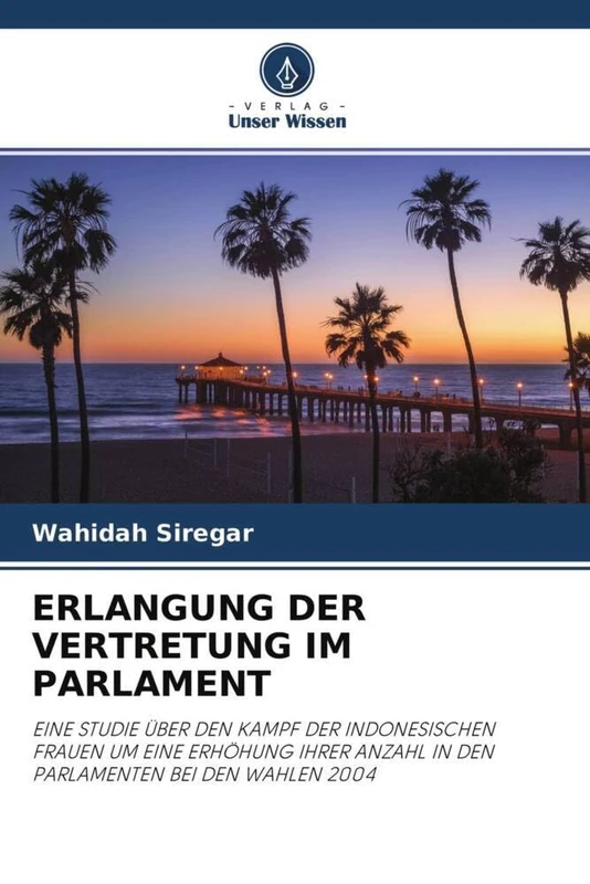 ERLANGUNG DER VERTRETUNG IM PARLAMENT: EINE STUDIE ÜBER DEN KAMPF DER INDONESISCHEN FRAUEN UM EINE ERHÖHUNG IHRER ANZAHL IN DEN PARLAMENTEN BEI DEN WAHLEN 2004