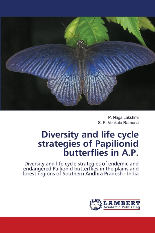 Diversity and life cycle strategies of Papilionid butterflies in A.P.: Diversity and life cycle strategies of endemic and endangered Pailionid ... regions of Southern Andhra Pradesh - India - Image 1