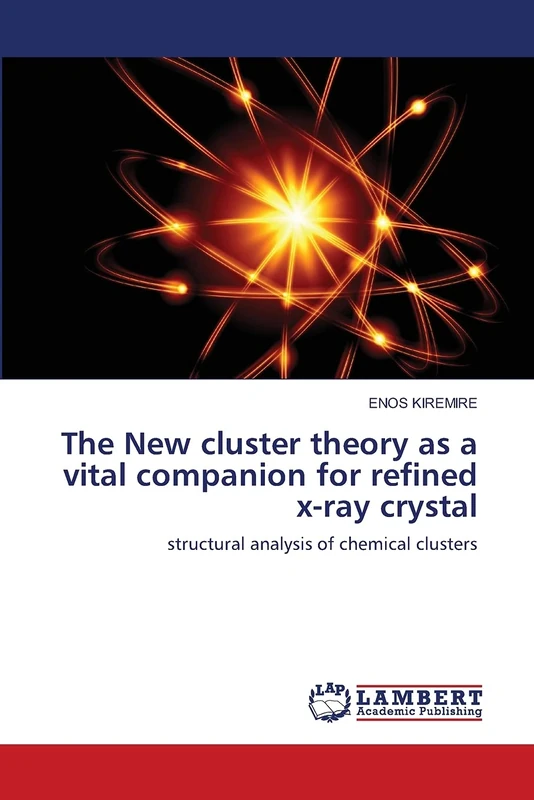 The New cluster theory as a vital companion for refined x-ray crystal: structural analysis of chemical clusters