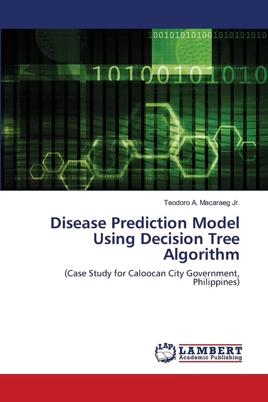 Disease Prediction Model Using Decision Tree Algorithm: (Case Study for Caloocan City Government, Philippines)