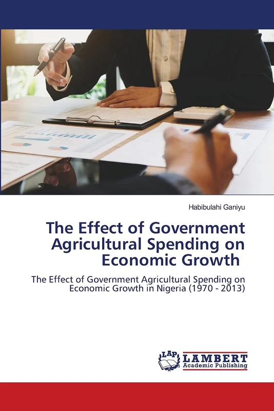 The Effect of Government Agricultural Spending on Economic Growth: The Effect of Government Agricultural Spending on Economic Growth in Nigeria (1970 - 2013) - Image 1