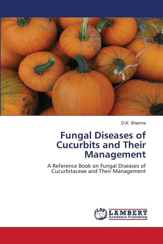 Fungal Diseases of Cucurbits and Their Management: A Reference Book on Fungal Diseases of Cucurbitaceae and Their Management