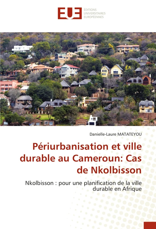 Périurbanisation et ville durable au Cameroun: Cas de Nkolbisson: Nkolbisson : pour une planification de la ville durable en Afrique