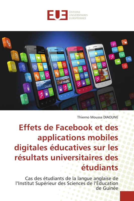 Effets de Facebook et des applications mobiles digitales éducatives sur les résultats universitaires des étudiants: Cas des étudiants de la langue ... des Sciences de l'Éducation de Guinée