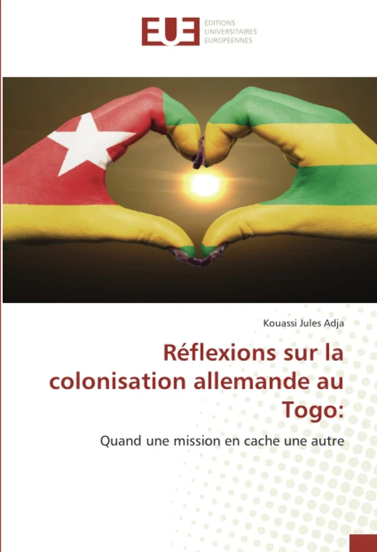 Réflexions sur la colonisation allemande au Togo:: Quand une mission en cache une autre