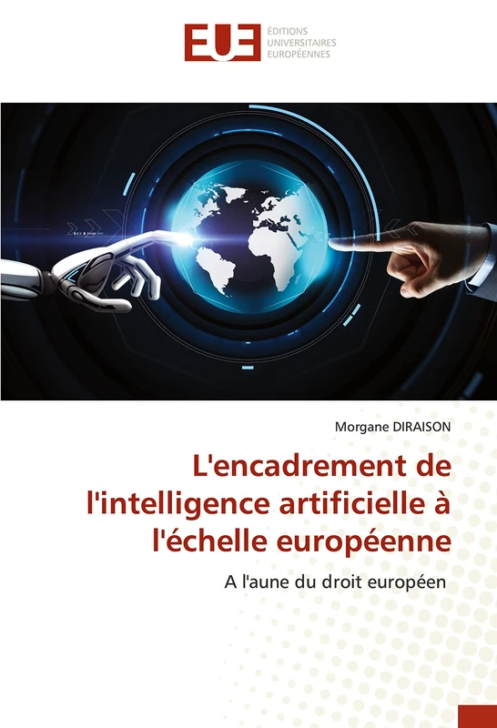 L'encadrement de l'intelligence artificielle à l'échelle européenne: A l'aune du droit européen